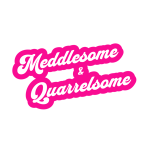 a pink sticker displaying the words meddlesome &  quarrelsome
