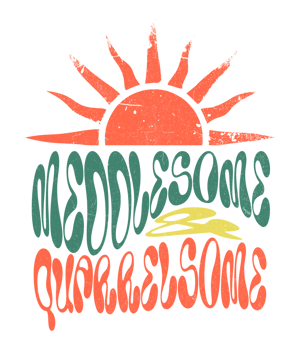 a sunshine sticker with the words meddlesome & quarrelscom