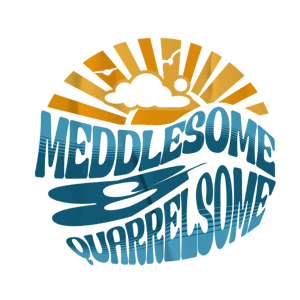 a round sticker with rays of sun and the phrase meddlesome & quarrelsome