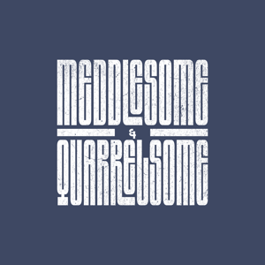 a denim blue sticker with the phrase meddlesome & quarrelsome