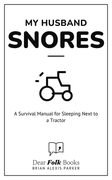 My Husband Snores — A Survival Manual for Sleeping Next to a Tractor