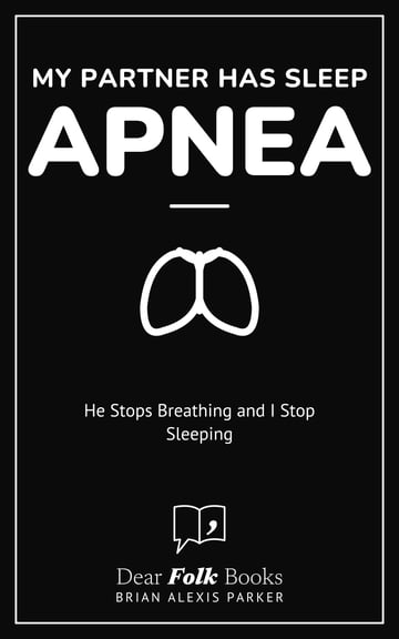 My Partner Has Sleep Apnea — He Stops Breathing and I Stop Sleeping