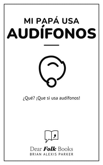 Mi papá usa audífonos — ¿Qué? ¡Que si usa audífonos!