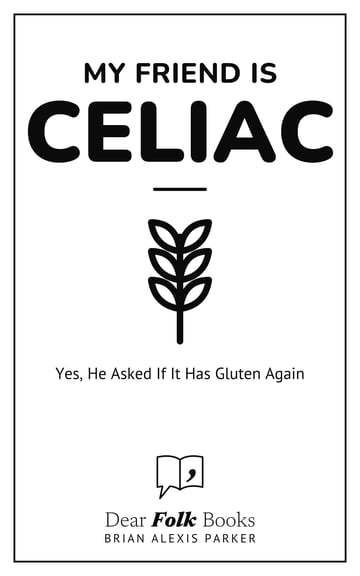 My Friend Is Celiac — Yes, He Asked If It Has Gluten Again