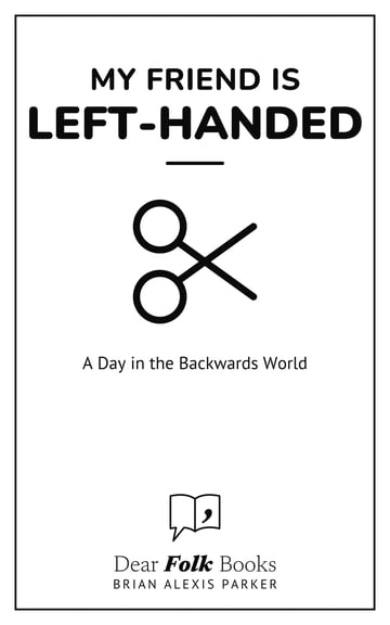 My Friend Is Left-Handed — A Day in the Backwards World