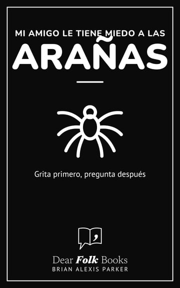 Mi amigo le tiene miedo a las arañas — Grita primero, pregunta después