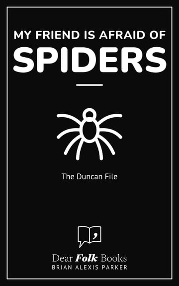 My Friend Is Afraid of Spiders — The Duncan File