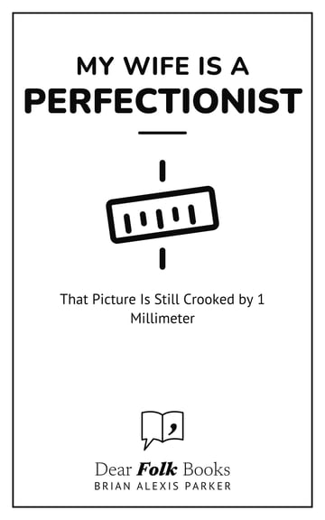 My Wife Is a Perfectionist — That Picture Is Still Crooked by 1 Millimeter