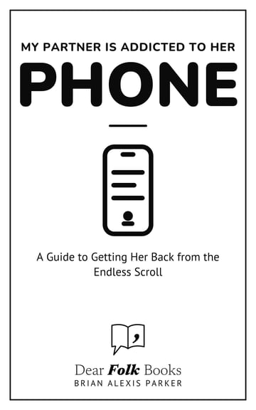 My Partner Is Addicted to Her Phone — A Guide to Getting Her Back from the Endless Scroll