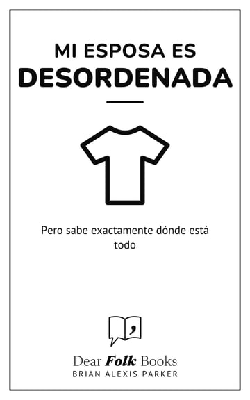Mi esposa es desordenada — Pero sabe exactamente dónde está todo