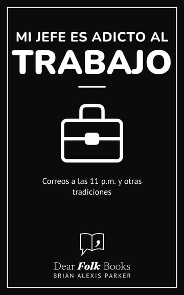 Mi jefe es adicto al trabajo — Correos a las 11 p.m. y otras tradiciones