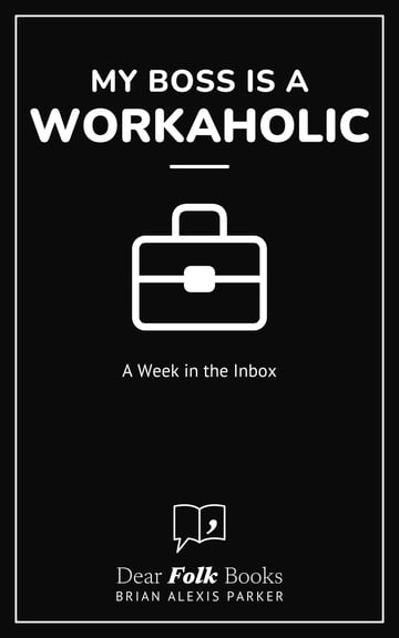 My Boss Is a Workaholic — A Week in the Inbox