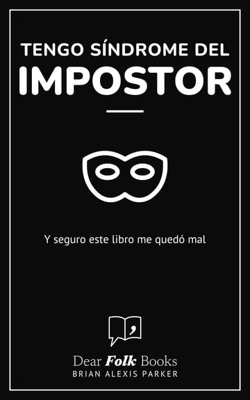 Tengo síndrome del impostor — Y seguro este libro me quedó mal