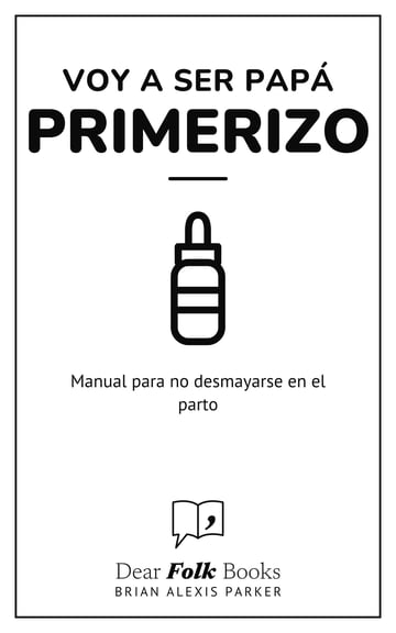Voy a ser papá primerizo — Manual para no desmayarse en el parto