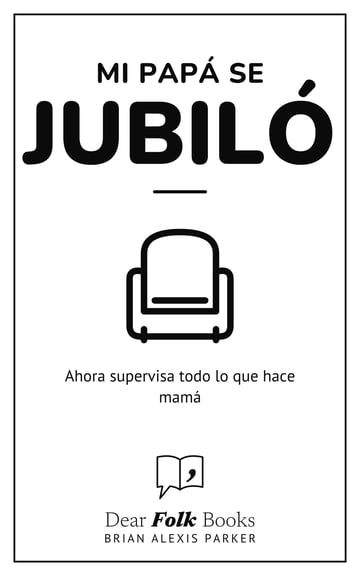Mi papá se jubiló — Ahora supervisa todo lo que hace mamá