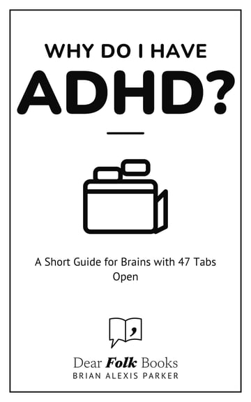 Why Do I Have ADHD? — A Short Guide for Brains with 47 Tabs Open
