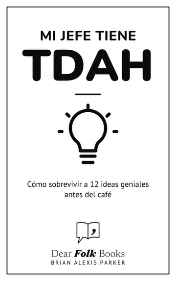 Mi jefe tiene TDAH — Cómo sobrevivir a 12 ideas geniales antes del café
