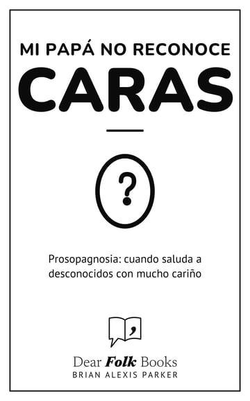 Mi papá no reconoce caras — Prosopagnosia: cuando saluda a desconocidos con mucho cariño