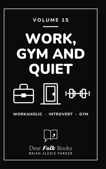 Work, Gym and Quiet — 3 Books in One