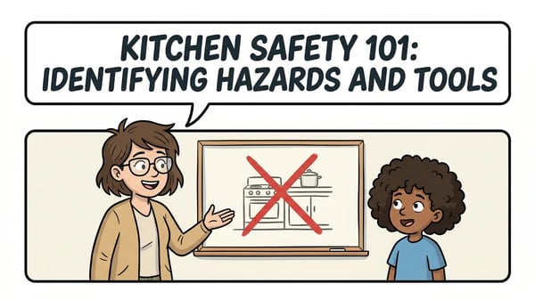 Kitchen Safety 101: Identifying Hazards & Tools for Kids