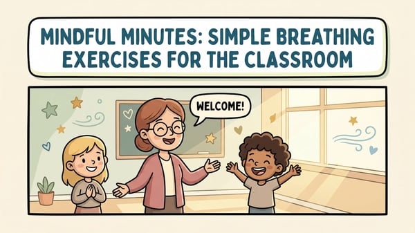 Mindful Minutes: Breathing Exercises for the Classroom