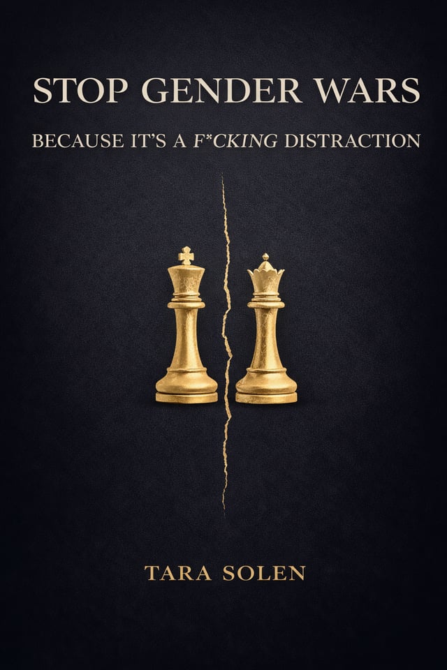 Stop Gender Wars Because It's a F*cking Distraction eBook cover by Tara Solen