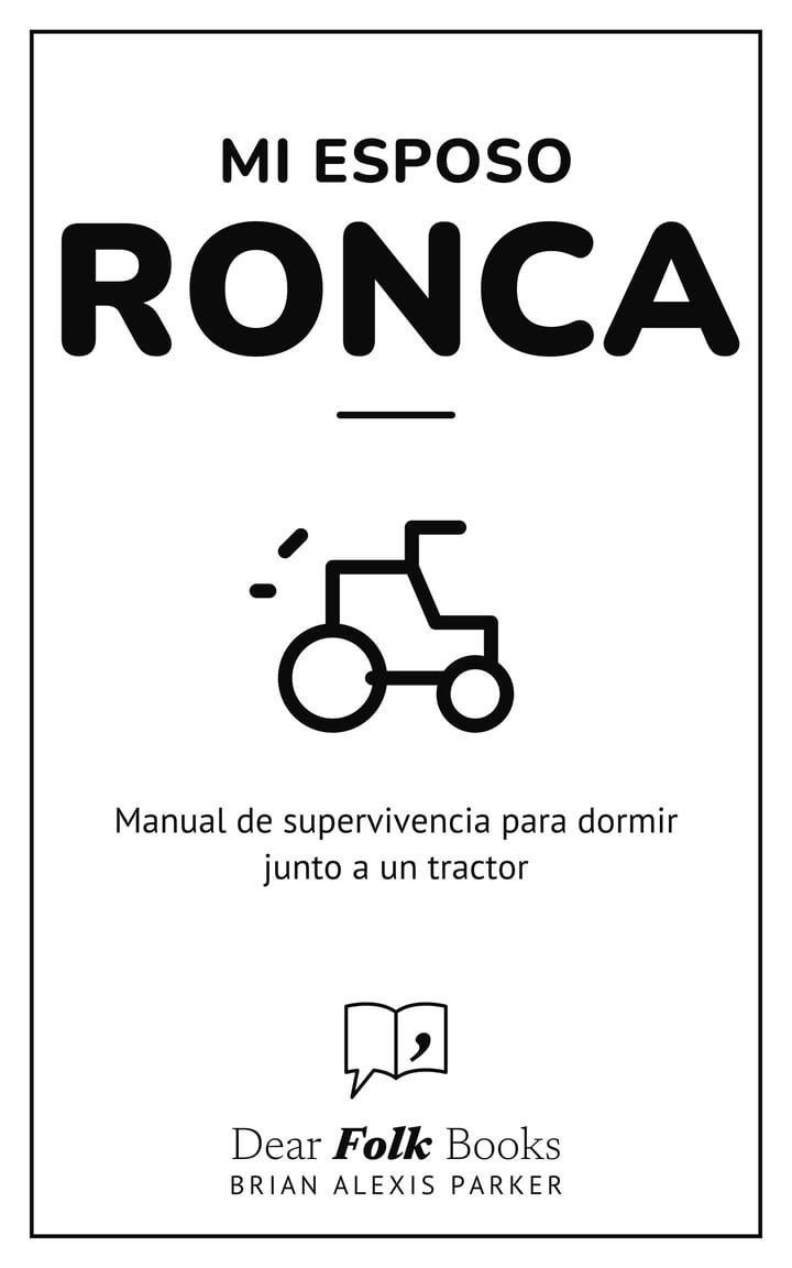 Mi esposo ronca: Manual de supervivencia para dormir junto a un tractor