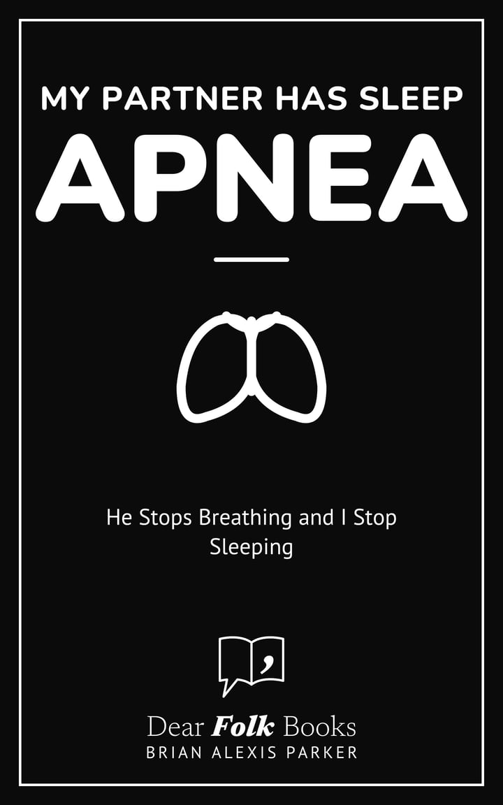 My Partner Has Sleep Apnea: He Stops Breathing and I Stop Sleeping