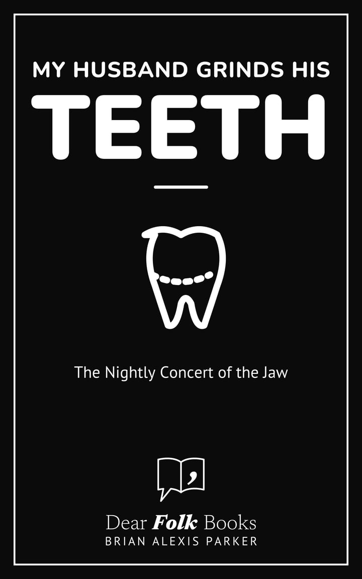 My Husband Grinds His Teeth: The Nightly Concert of the Jaw