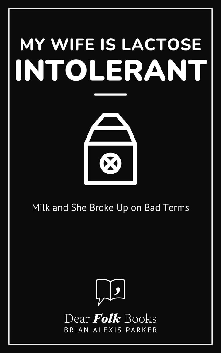 My Wife Is Lactose Intolerant: Milk and She Broke Up on Bad Terms