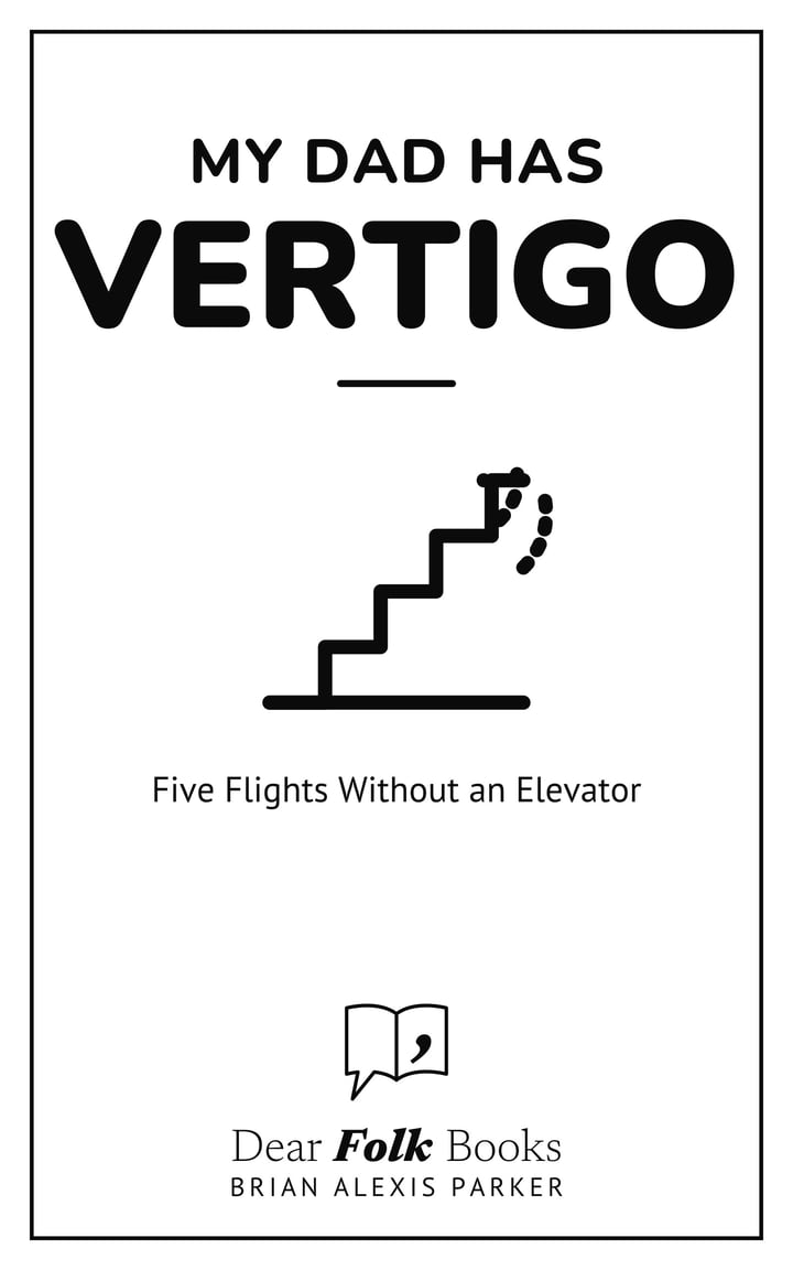 My Dad Has Vertigo: Five Flights Without an Elevator