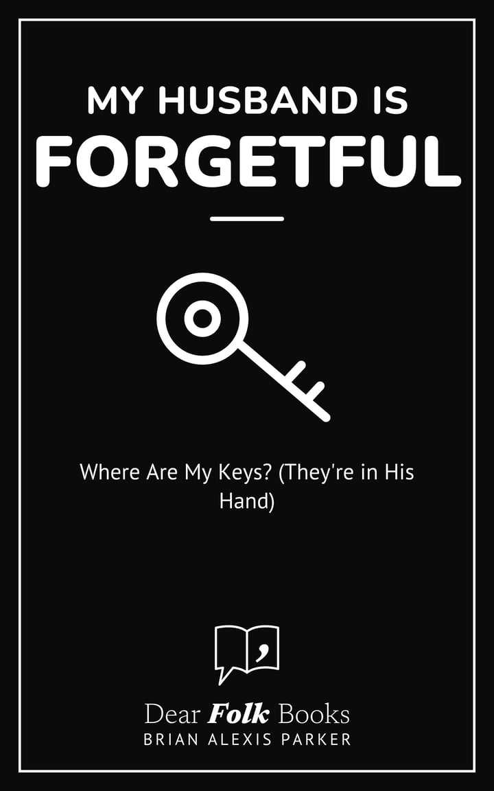 My Husband Is Forgetful: Where Are My Keys? (They're in His Hand)