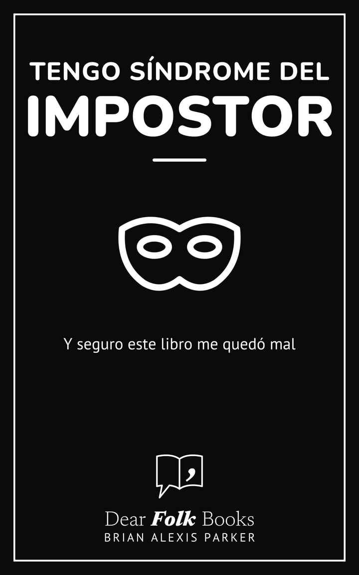 Tengo síndrome del impostor: Y seguro este libro me quedó mal