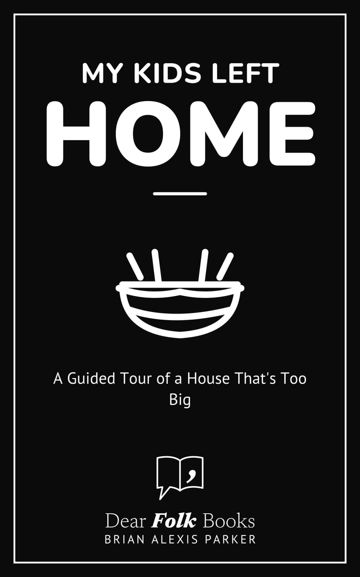 My Kids Left Home: A Guided Tour of a House That's Too Big
