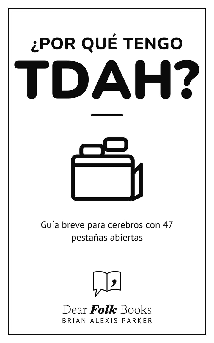 ¿Por qué tengo TDAH?: Guía breve para cerebros con 47 pestañas abiertas