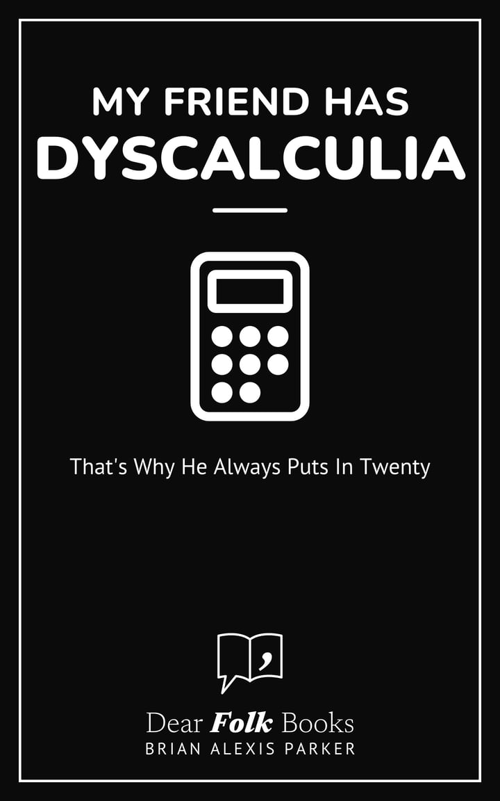 My Friend Has Dyscalculia: That's Why He Always Puts In Twenty