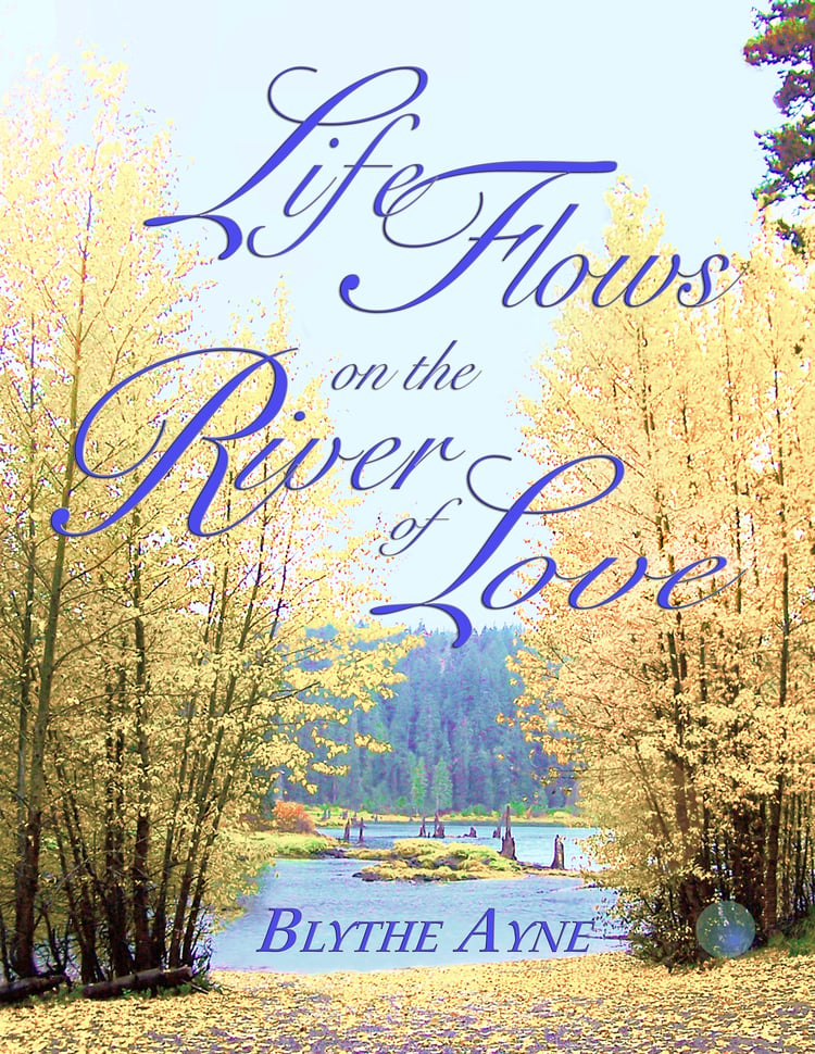 cover of: Life Flows on the River of Love by Blythe Ayne