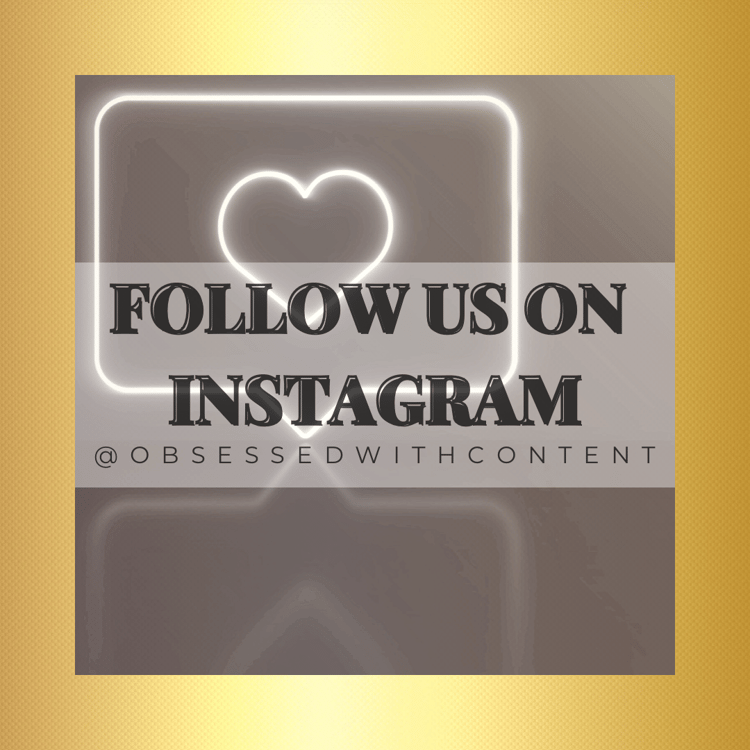 Follow us on Instagram @obsessedwithcontent