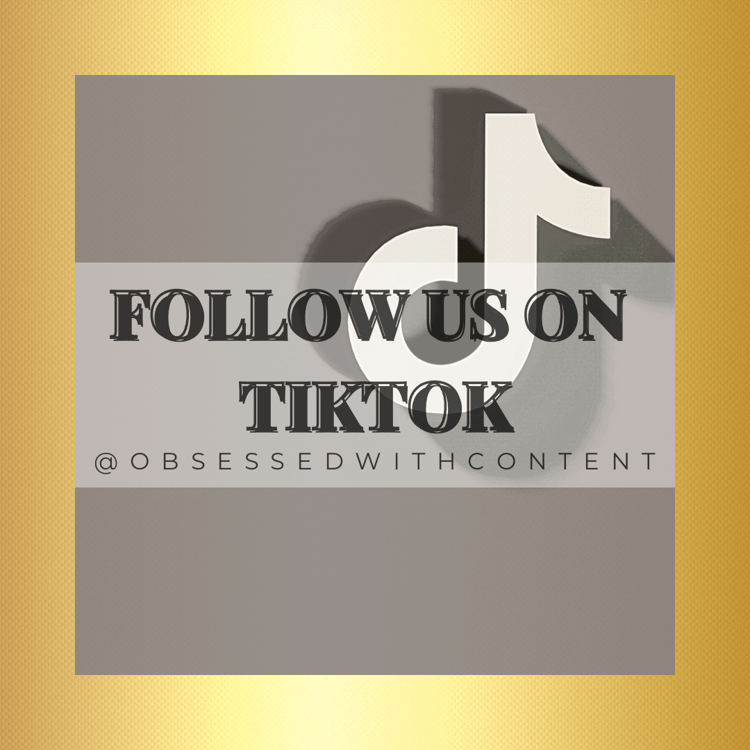 Follow us on Tiktok @obsessedwithcontent