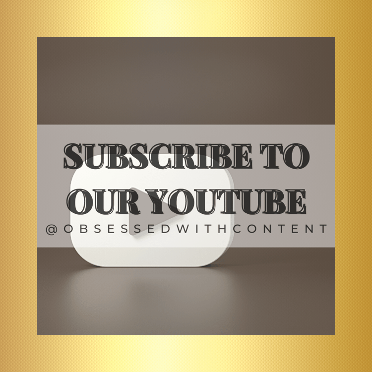 Subscribe to our Youtube @obsessedwithcontent
