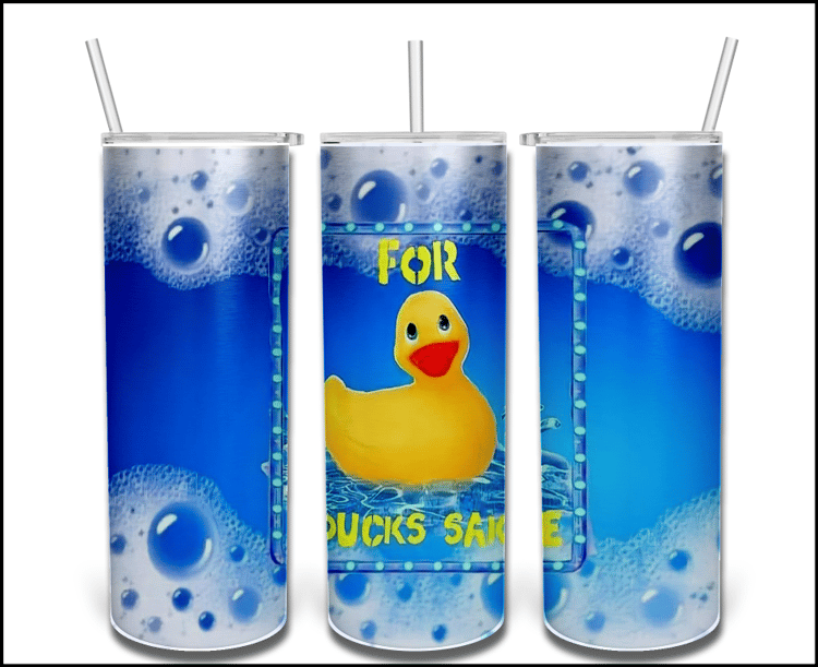 For Duck Sakes Sublimation Tumbler This is for the 30oz