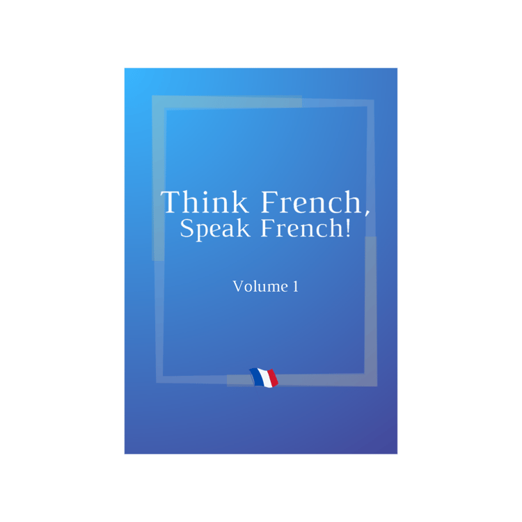 eBook Think French, Speak French! Volume 1, Study French Online