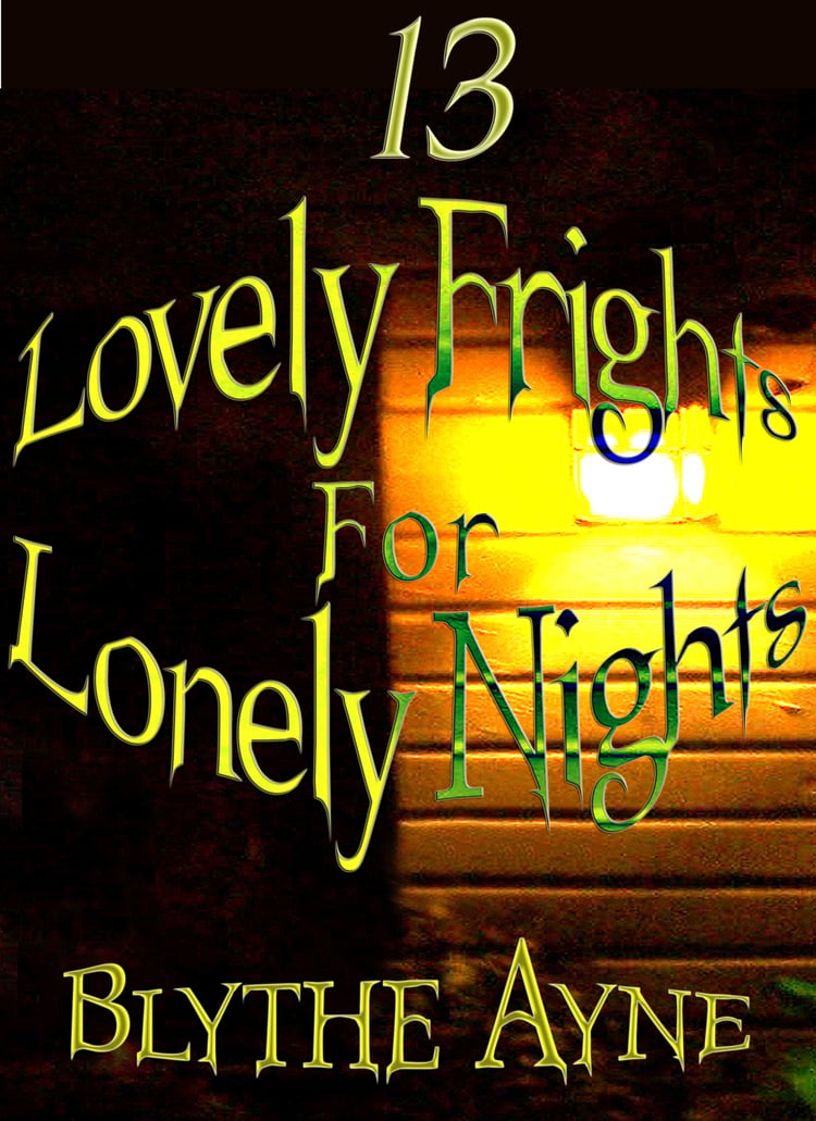 cover of !3 Lovely Frights for Lonely Nights by Blythe Ayne