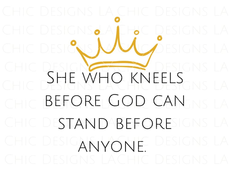 She who kneels before God can stand before anyone