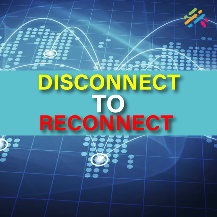 Disconnect To Reconnect