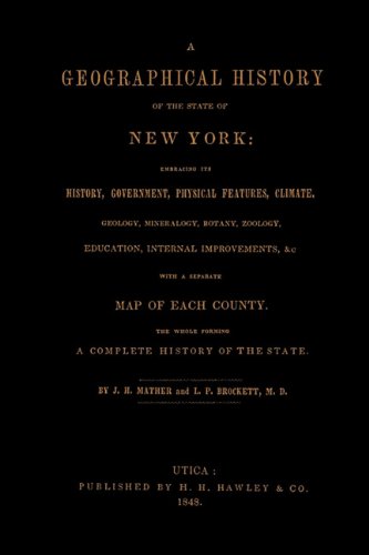 A Geographical History of the State of New York, (1848) embracing its history, government, physical features, climate, geology, mineralogy, botany