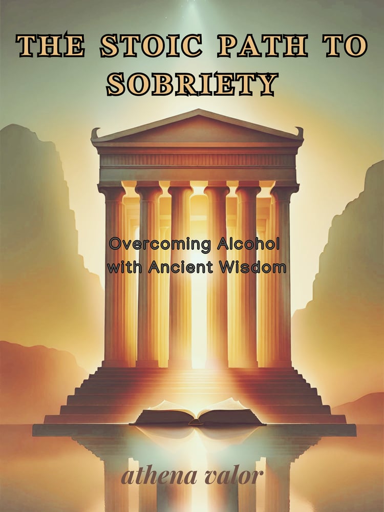 The Stoic Path To Sobriety - Athena Valor
