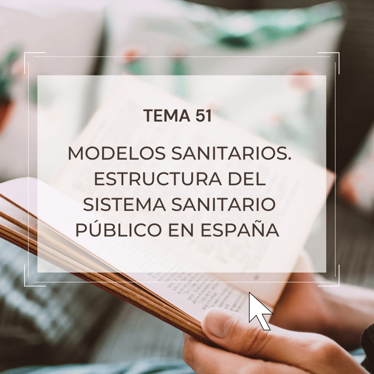 Tema 51 Modelos Sanitarios. Estructura del Sistema Sanitario Público en España