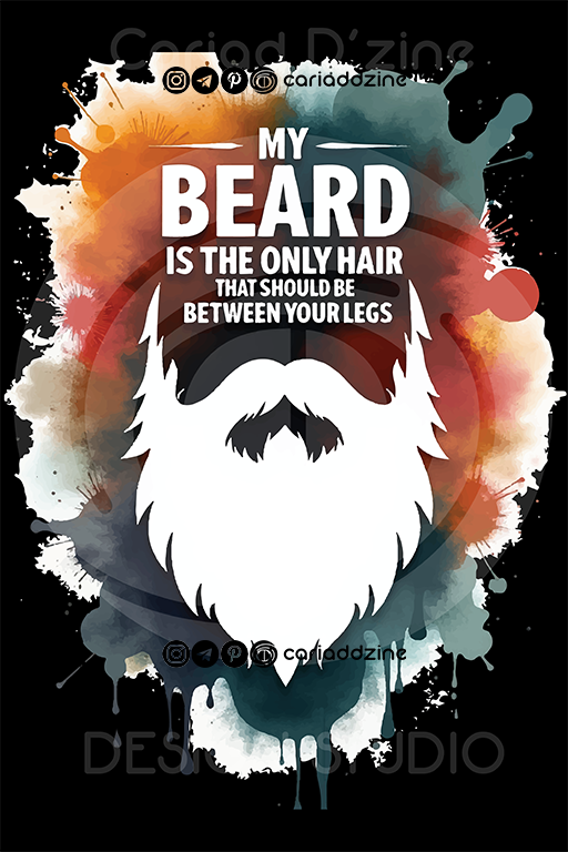 Beard-themed design with bold white beard silhouette and a playful text My Beard is the Only Hair That Should Be Between Your Legs over a colorful, abstract background