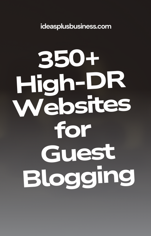 350+ High-DR Websites for Guest Blogging